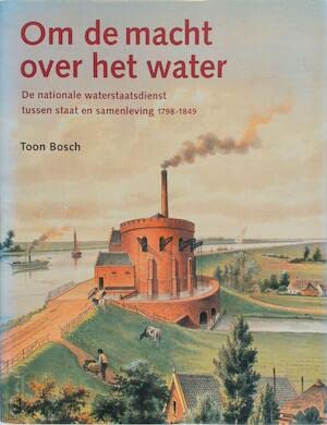 Stock image for Om de macht over het water. De nationale waterstaatsdienst tussen staat en samenleving 1798-1849 for sale by Antiquariaat Schot