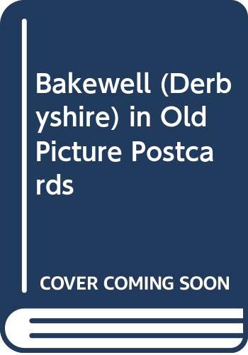 Imagen de archivo de Bakewell (Derbyshire) in Old Picture Postcards a la venta por Reuseabook