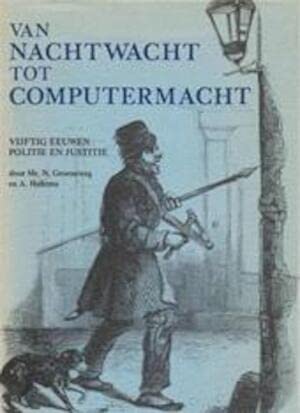 Imagen de archivo de Van Nachtwacht tot Computermacht : vijftig eeuwen politie en justitie. a la venta por Kloof Booksellers & Scientia Verlag