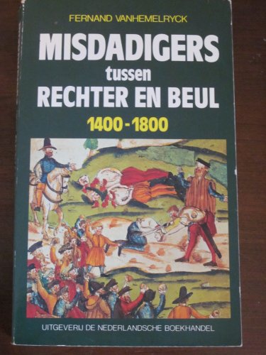 Stock image for Misdadigers tussen rechter en beul 1400-1800. for sale by Kloof Booksellers & Scientia Verlag