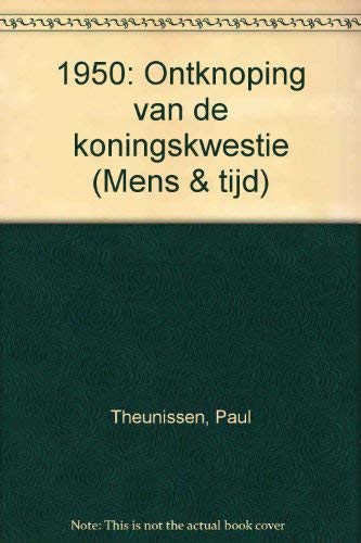 9789028908925: 1950, ontknoping van de koningskwestie (Mens & tijd) (Dutch Edition)