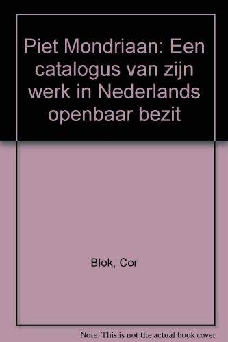 Stock image for Piet Mondriaan: Een Catalogus van zijn werk in Nederland openbaar bezit for sale by ANARTIST