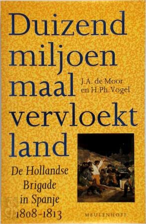 9789029029735: Duizend miljoen maal vervloekt land: De Hollandse Brigade in Spanje, 1808-1813 (Meulenhoff editie) (Dutch Edition)