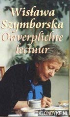 Onverplichte lectuur. Vertaald uit het Pools door Gerard Rasch - Szymborska, Wislawa