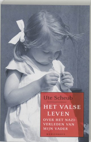 Het valse leven. Over het nazi-verleden van mijn vader.