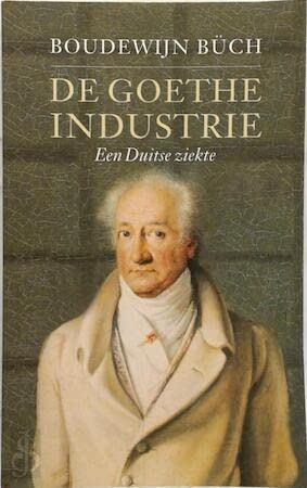 Imagen de archivo de De Goethe-industrie : een Duitse ziekte. a la venta por Kloof Booksellers & Scientia Verlag