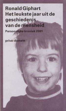 Het leukste jaar uit de geschiedenis van de mensheid: Persoonlijke kroniek 2001 (PriveÌ-domein) (Dutch Edition) (9789029522298) by Giphart, Ronald
