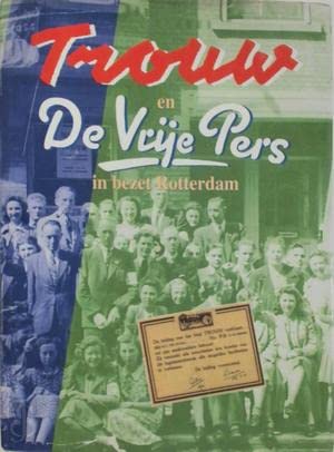 9789029712231: Trouw en De Vrije Pers in bezet Rotterdam: Speciale edities voor Rotterdam en omstreken: 1944-1945