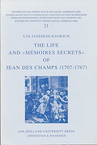 Stock image for THE LIFE AND "MEMOIRES SECRETS" OF JEAN DES CHAMPS (1707-1767) Journalist, Minister, and Man of Feeling for sale by Zane W. Gray, BOOKSELLERS