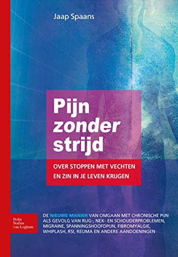 9789031385485: Pijn zonder strijd: Over stoppen met vechten en zin in je leven krijgen (Dutch Edition)