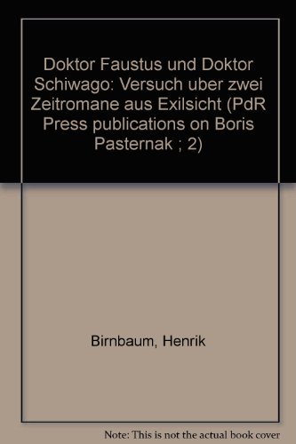 Doktor Faustus und Doktor Schiwago: Versuch uber zwei Zeitromane aus Exilsicht (PdR Press publications on Boris Pasternak ; 2) (German Edition) - Henrik Birnbaum