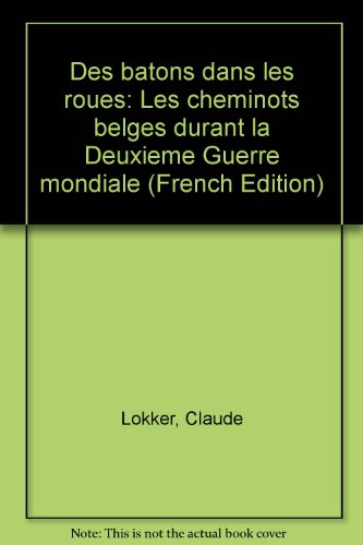 9789034100894: Des bâtons dans les roues: Les cheminots belges durant la Deuxième Guerre mondiale (French Edition)