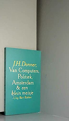 Beispielbild fr VAN COMPUTERS, POLITIEK, AMSTERDAM & EEN KLEIN MEISJE zum Verkauf von FESTINA  LENTE  italiAntiquariaat