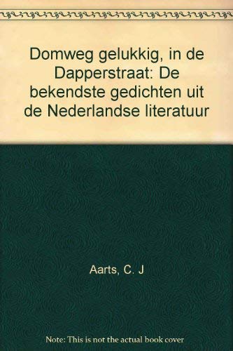 Beispielbild fr Domweg gelukkig, in de Dapperstraat: De bekendste gedichten uit de Nederlandse literatuur (Dutch Edition) zum Verkauf von Half Price Books Inc.