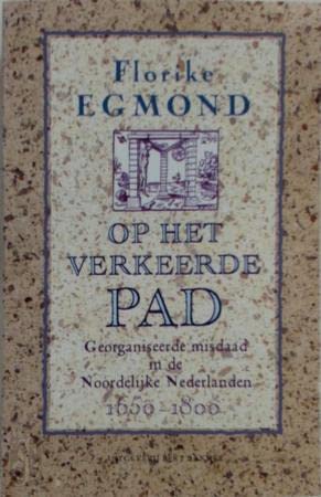 Beispielbild fr Op het verkeerde pad. Georganiseerde misdaad in de Noordelijke Nederlanden 1650-1800. zum Verkauf von Antiquariaat Schot