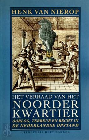 Het verraad van het Noorderkwartier: Oorlog, terreur en recht in de Nederlandse Opstand (Dutch Edition) (9789035120501) by Nierop, Henk F. K. Van