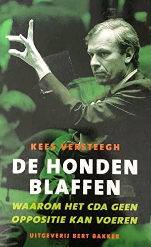 De honden blaffen: Waarom het CDA geen oppositie kan voeren (Dutch Edition) (9789035120631) by Versteegh, Kees