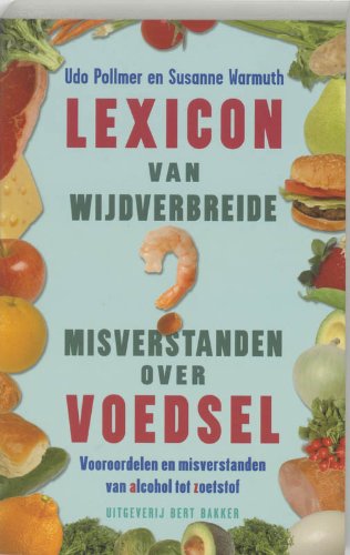 9789035123458: Lexicon van wijdverbreide misverstanden over voedsel: vooroordelen en misverstanden van alcohol tot zoetstof