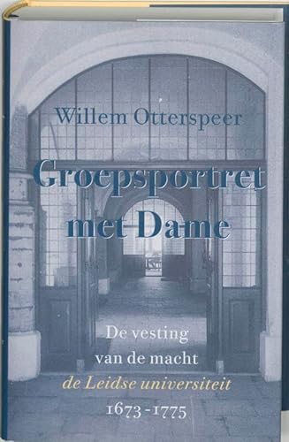 Groepsportret met Dame, de vesting van de macht de Leidse universiteit 1673-1775 (Deel II) - Otterspeer, Willem