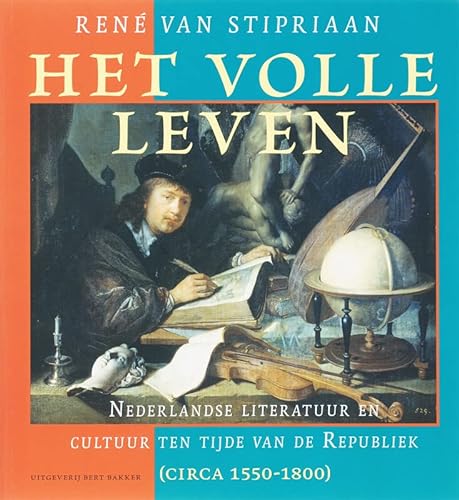 Beispielbild fr Het volle leven : Nederlandse literatuur en cultuur ten tijde van de Republiek (circa 1550-1800) zum Verkauf von Kloof Booksellers & Scientia Verlag