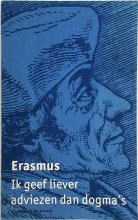 9789035126947: Ik geef liever adviezen dan dogma's: een keuze uit het werk van Erasmus