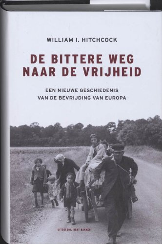 Beispielbild fr De bittere weg naar vrijheid. Een nieuwe geschiedenis van de bevrijding van Europa zum Verkauf von Antiquariaat Schot