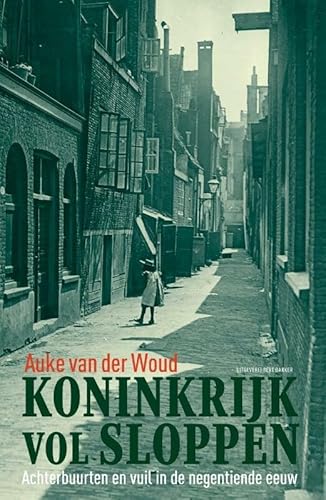 Koninkrijk vol sloppen. Achterbuurten en vuil in de negentiende eeuw. - WOUD, AUKE VAN DER.