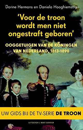 9789035138728: Voor de troon wordt men niet ongestraft geboren: ooggetuigen van de koningen van Nederland, 1813-2013