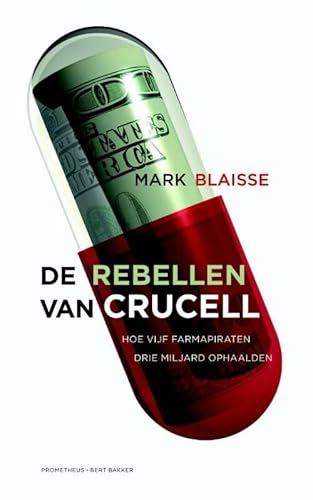 Beispielbild fr De rebellen van Crucell: hoe vijf farmapiraten drie miljard ophaalden zum Verkauf von Ammareal