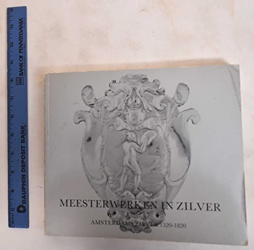 Stock image for MEESTERWERKEN IN ZILVER Amsterdams Zilver 1520-1820 for sale by Don Kelly Books
