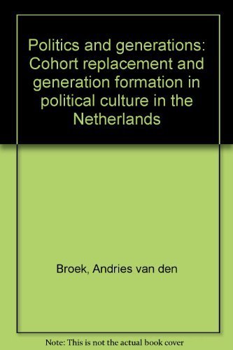 Beispielbild fr Politics and Generations. Cohort Replacement and Generation Formation in Political Culture in the Netherlands. zum Verkauf von Kloof Booksellers & Scientia Verlag