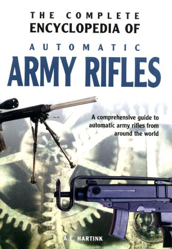Imagen de archivo de The Complete Encyclopedia of Automatic Army Rifles a la venta por Daedalus Books
