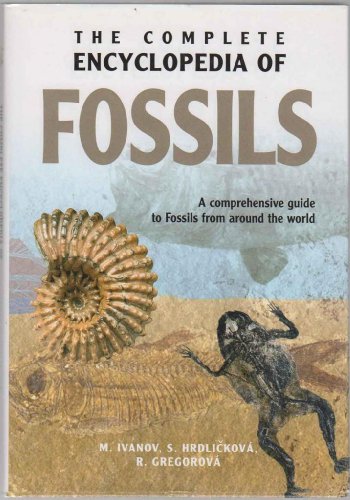 Imagen de archivo de The Complete Encyclopedia of Fossils: A Comprehensive Guide to Fossils from Around the World a la venta por Ross & Haines Old Book Co.