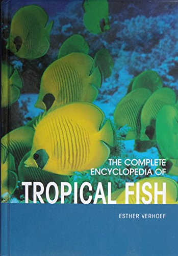 9789036615167: The Complete Encyclopedia of Tropical Fish: How to Keep, Feed and Care for Your Tropical Fish