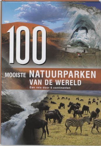 Stock image for 100 mooiste natuurparken van de wereld: een reis door vijf continenten for sale by Reuseabook