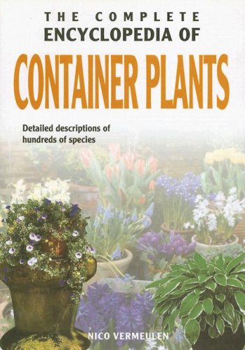 9789036615846: The Complete Encyclopedia Of Container Plants: Detailed Descriptions of Hundreds of Species
