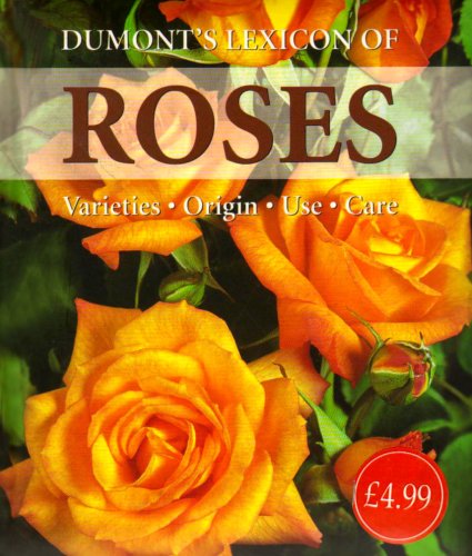Beispielbild fr Dumont's Lexicon of Roses: Varieties - Origin - Use - Care zum Verkauf von WorldofBooks