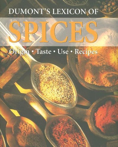Stock image for Dumont's Lexicon of Spices: Origin - Taste - Use - Recipes for sale by WorldofBooks