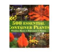Beispielbild fr 500 Essential Container Plants: Window Boxes, Balconies, Patios zum Verkauf von HPB Inc.