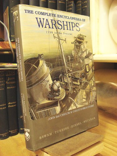 Imagen de archivo de The Complete Encyclopedia of Warships 1798 to the Present: Steam, Turbine, Diesel, Nuclear a la venta por Front Cover Books