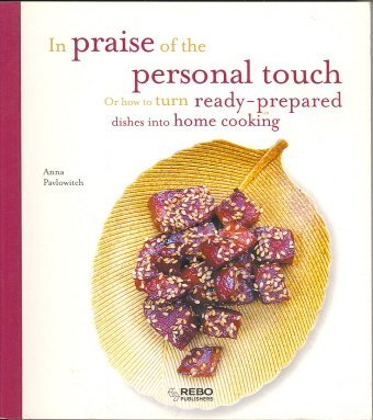 Stock image for In Praise of the Personal Touch or How to Turn Ready-Prepared Dishes into Home Cooking for sale by Wonder Book