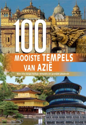 Stock image for 100 Mooiste tempels van Azie: een reis langs heilige tempels en gewijde plaatsen for sale by Ammareal