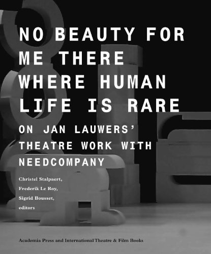 Stock image for No Beauty for Me There Where Human Life is Rare: On Jan Lauwers' Theatre Work with Needcompany (Studies in Performing Arts and Films) for sale by Midtown Scholar Bookstore