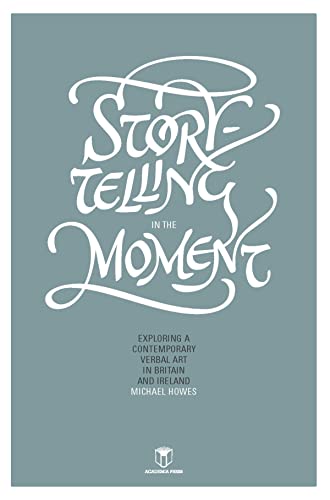Stock image for Storytelling in the Moment: Exploring a Contemporary Verbal Art in Britain and Ireland for sale by Revaluation Books