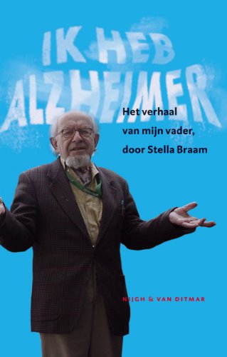 Ik heb Alzheimer / druk 1: het verhaal van mijn vader - Braam, S.