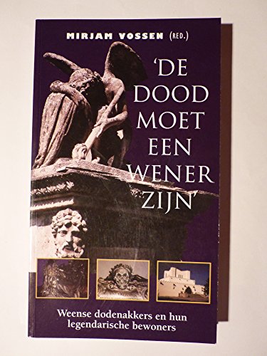 Stock image for De dood moet een Wener zijn. Weense dodenakkers en hun legendarische bewoners. for sale by Frans Melk Antiquariaat