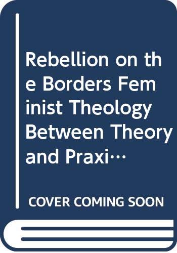 Beispielbild fr Rebellion on the Borders Feminist Theology between Theory and Praxis [Soft Cover ] zum Verkauf von booksXpress