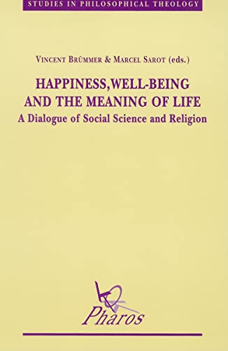 9789039002711: HAPPINESS, WELL-BEING AND THE MEANING OF LIFE: A Dialogue of Social Science and Religion: v. 17 (Studies in Philosophical Theology)