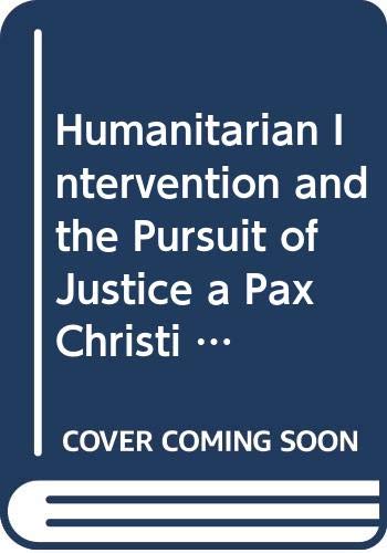 9789039004319: HUMANITARIAN INTERVENTION AND THE PURSUIT OF JUSTICE: A Pax Christi Contribution to a Contemporary Debate