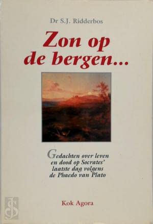 Beispielbild fr Zon op de bergen. Gedachten over leven en dood op Socrates' laatste dag volgens de Phaedo van Plato zum Verkauf von Antiquariaat Schot